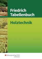 Friedrich Tabellenbuch Holztechnik / Friedrich Tabellenbuch